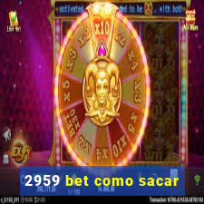 2959 bet como sacar